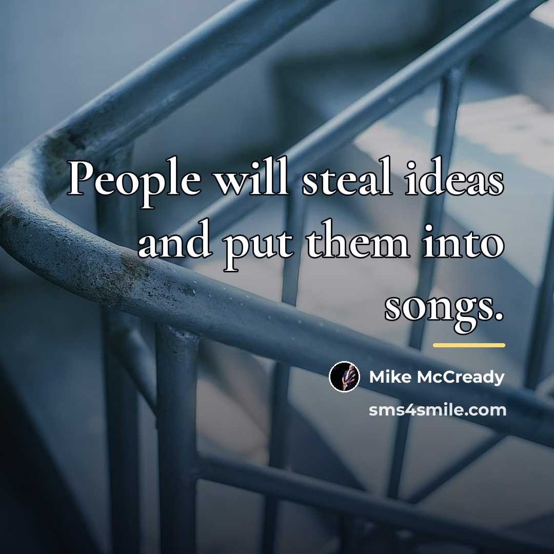“People will steal ideas and put them into songs.…” quote by Mike McCready