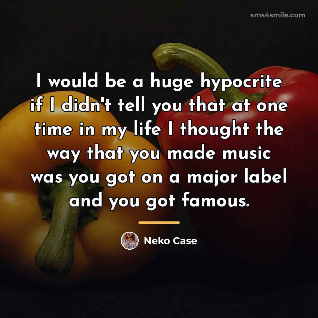 “I would be a huge hypocrite if I didn't tell…” quote by Neko Case