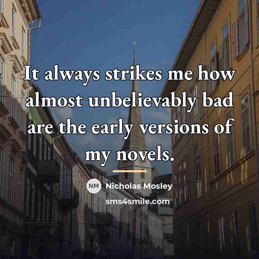 “It always strikes me how almost unbelievably bad are the…” quote by Nicholas Mosley
