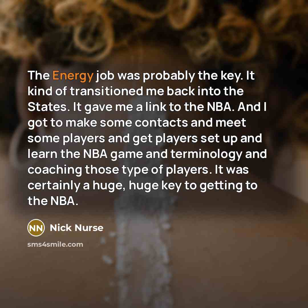 “The Energy job was probably the key. It kind of…” quote by Nick Nurse