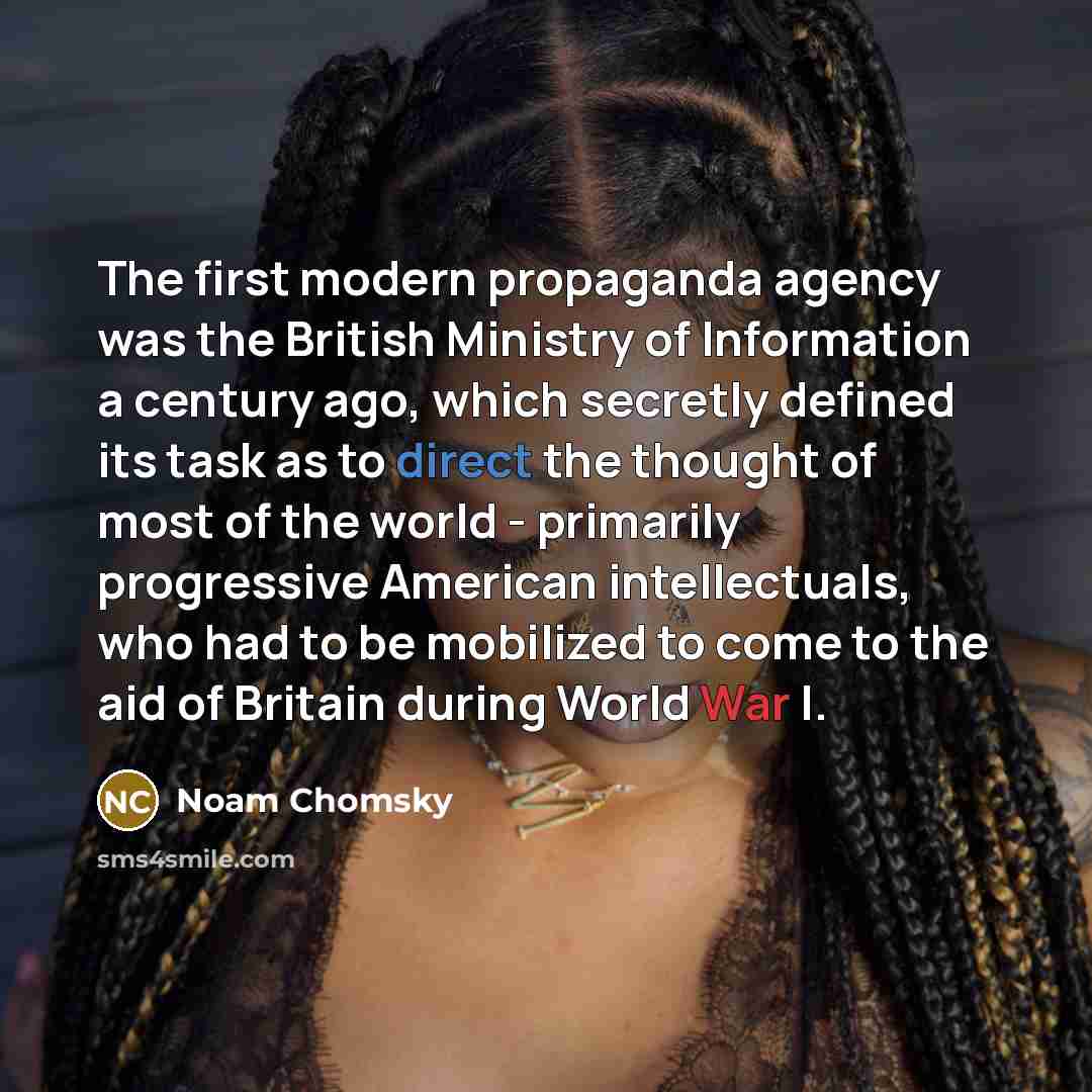 “The first modern propaganda agency was the British Ministry of…” quote by Noam Chomsky