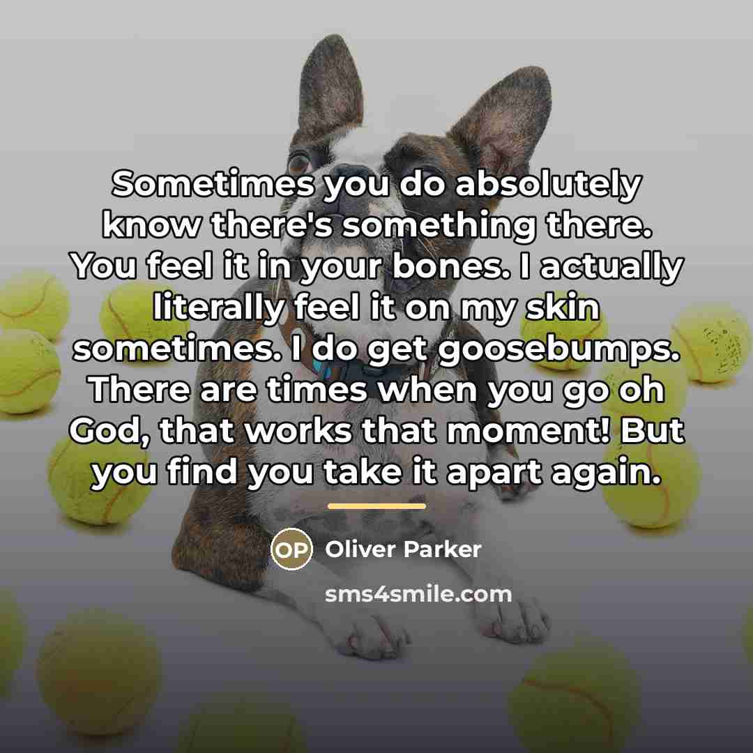 “Sometimes you do absolutely know there's something there. You feel…” quote by Oliver Parker