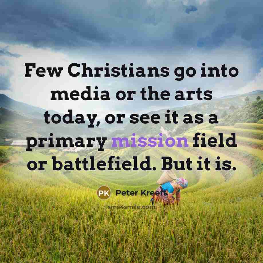 “Few Christians go into media or the arts today, or…” quote by Peter Kreeft