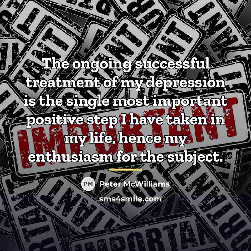 “The ongoing successful treatment of my depression is the single…” quote by Peter McWilliams