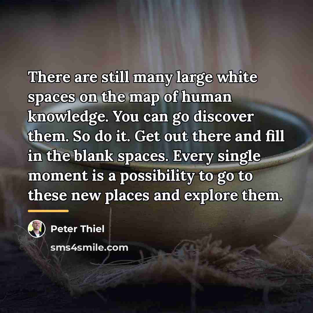 “There are still many large white spaces on the map…” quote by Peter Thiel
