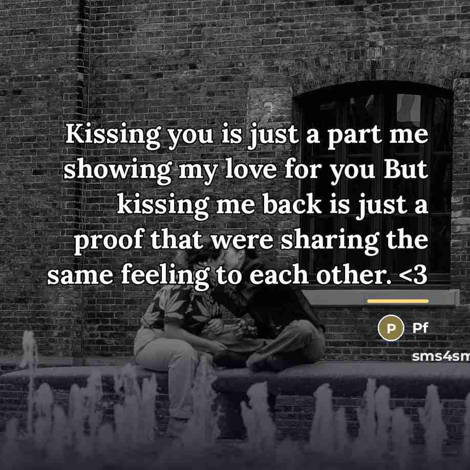 “Kissing you is just a part me showing my love…” quote by Pf