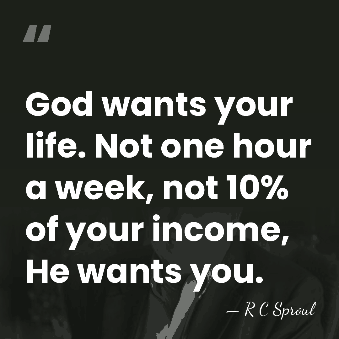 God wants your life. Not one hour a week, not 10% of&hellip; - R C Sproul