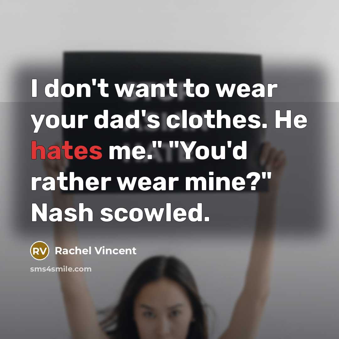 “I don't want to wear your dad's clothes. He hates…” quote by Rachel Vincent