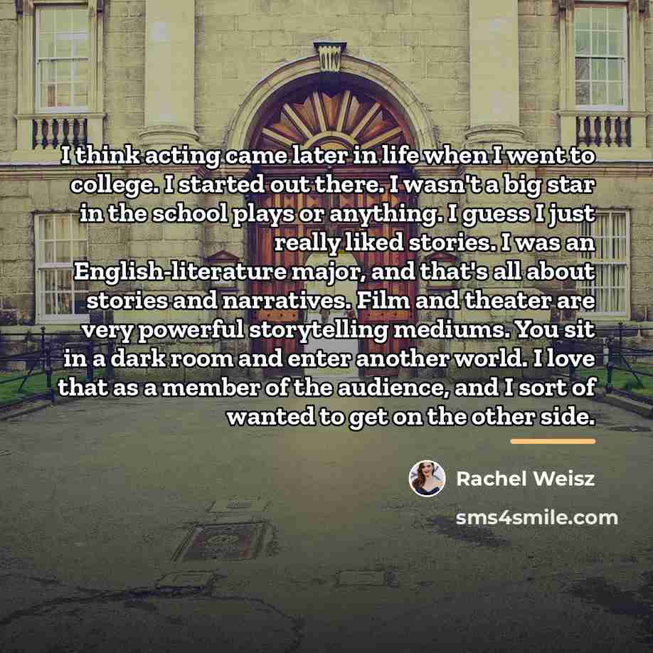 “I think acting came later in life when I went…” quote by Rachel Weisz