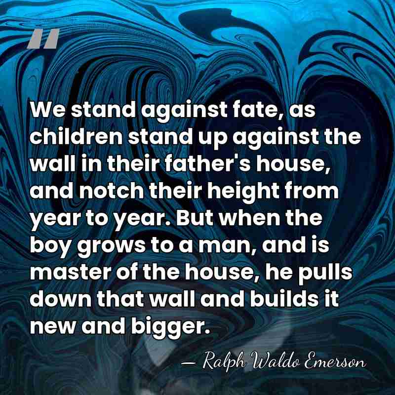 We stand against fate, as children stand up against the wall in&hellip; - Ralph Waldo Emerson