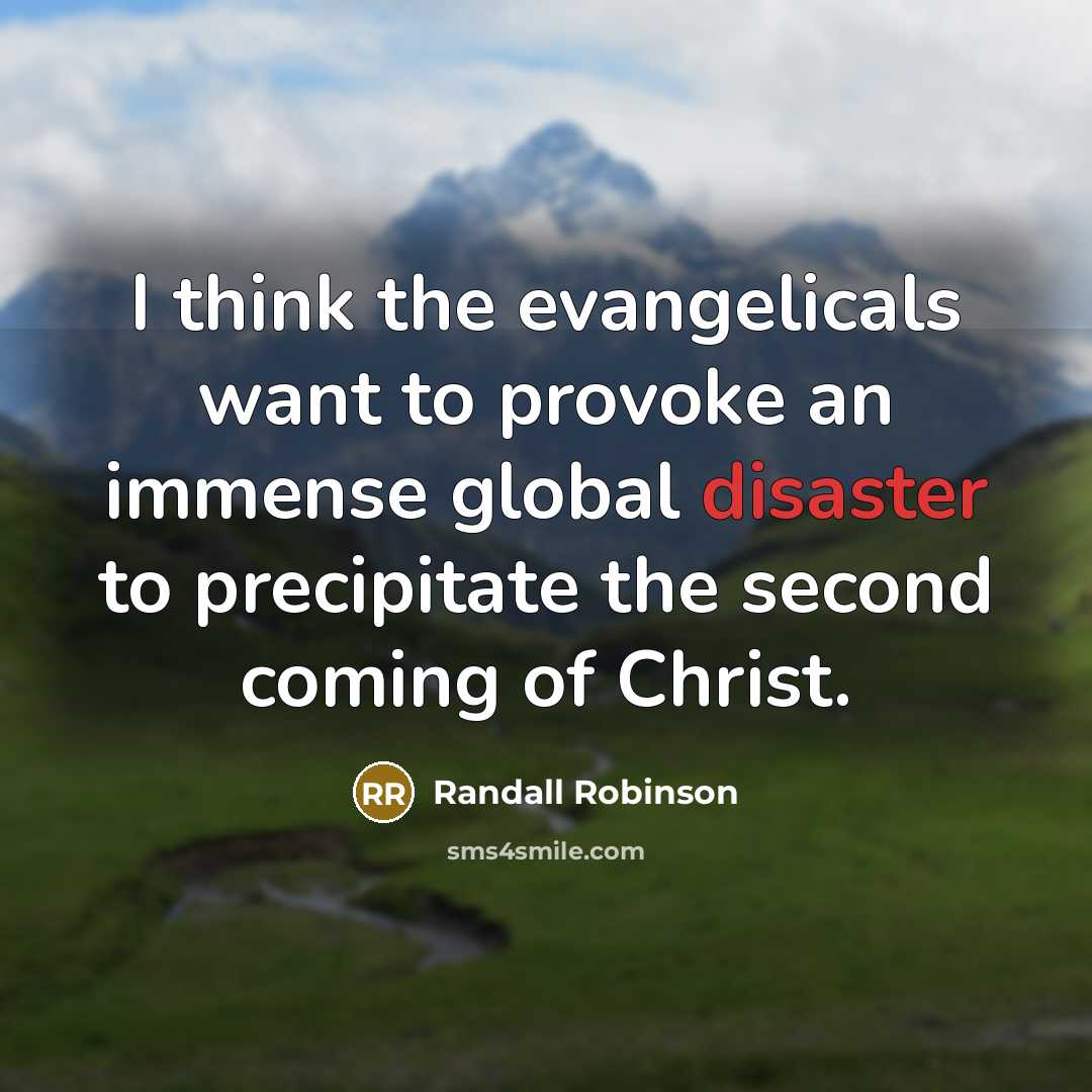 “I think the evangelicals want to provoke an immense global…” quote by Randall Robinson
