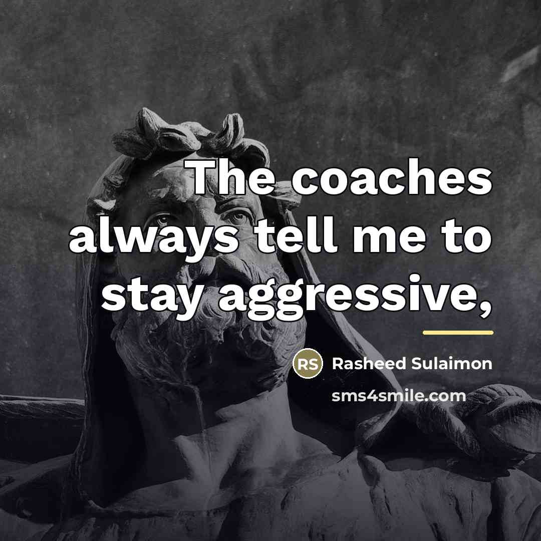 “The coaches always tell me to stay aggressive,…” quote by Rasheed Sulaimon