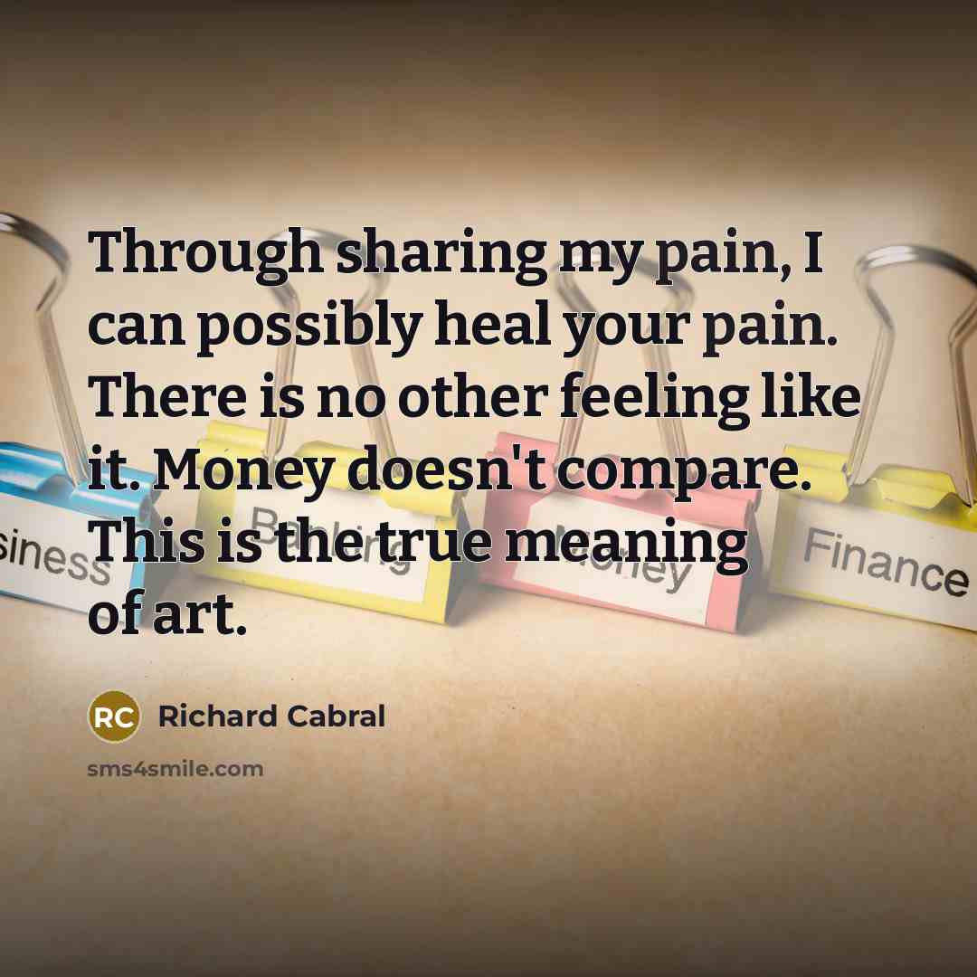 “Through sharing my pain, I can possibly heal your pain.…” quote by Richard Cabral