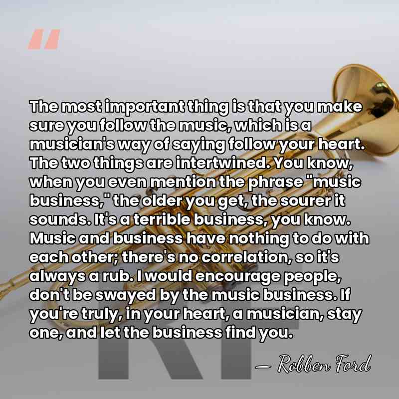 The most important thing is that you make sure you follow the&hellip; - Robben Ford