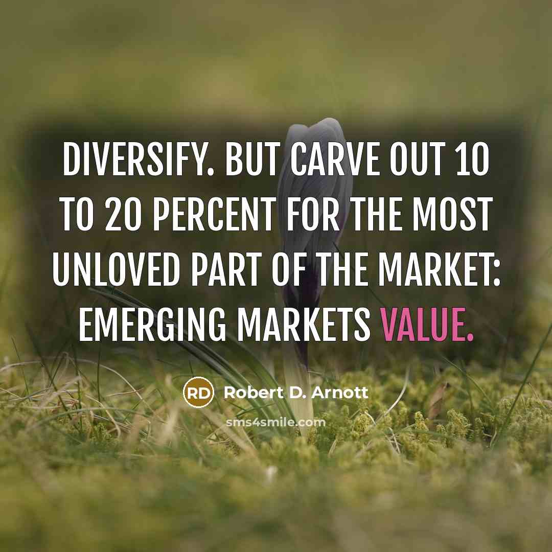 “Diversify. But carve out 10 to 20 percent for the…” quote by Robert D. Arnott