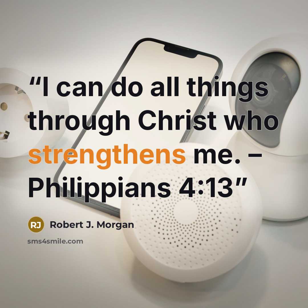 “I can do all things through Christ who strengthens me. – Philippians 4:13” quote by Robert J. Morgan
