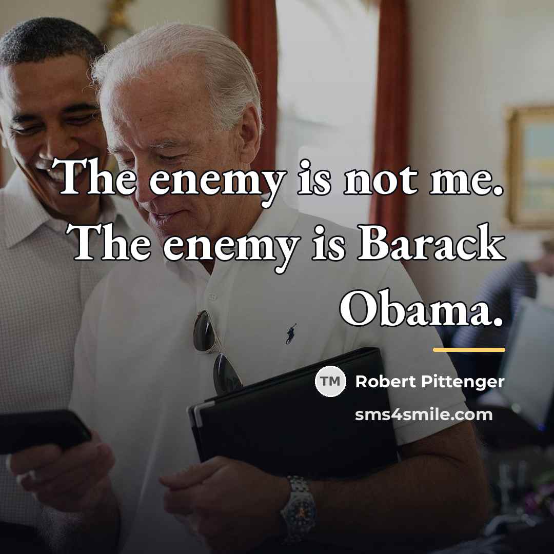 “The enemy is not me. The enemy is Barack Obama.…” quote by Robert Pittenger