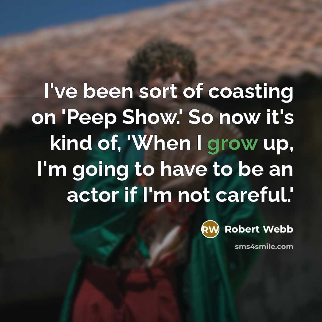 “I've been sort of coasting on 'Peep Show.' So now…” quote by Robert Webb