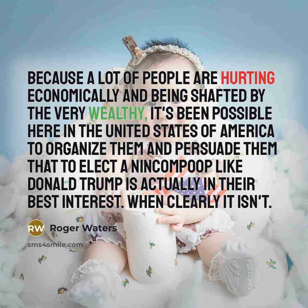 “Because a lot of people are hurting economically and being…” quote by Roger Waters
