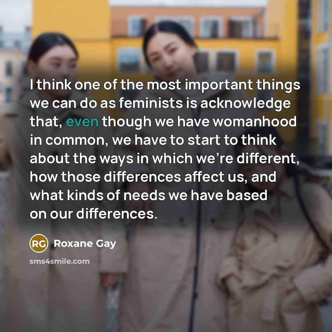 “I think one of the most important things we can…” quote by Roxane Gay