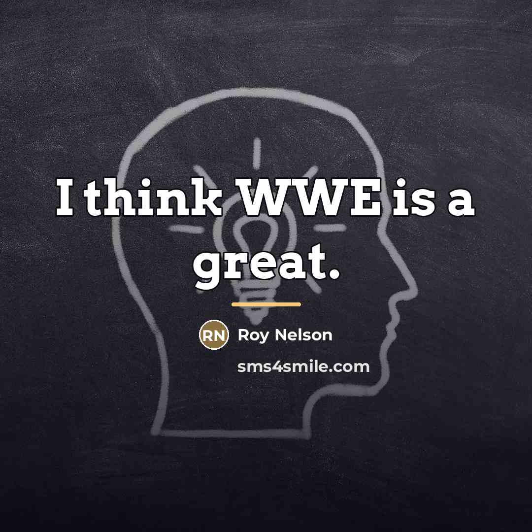 “I think WWE is a great.…” quote by Roy Nelson