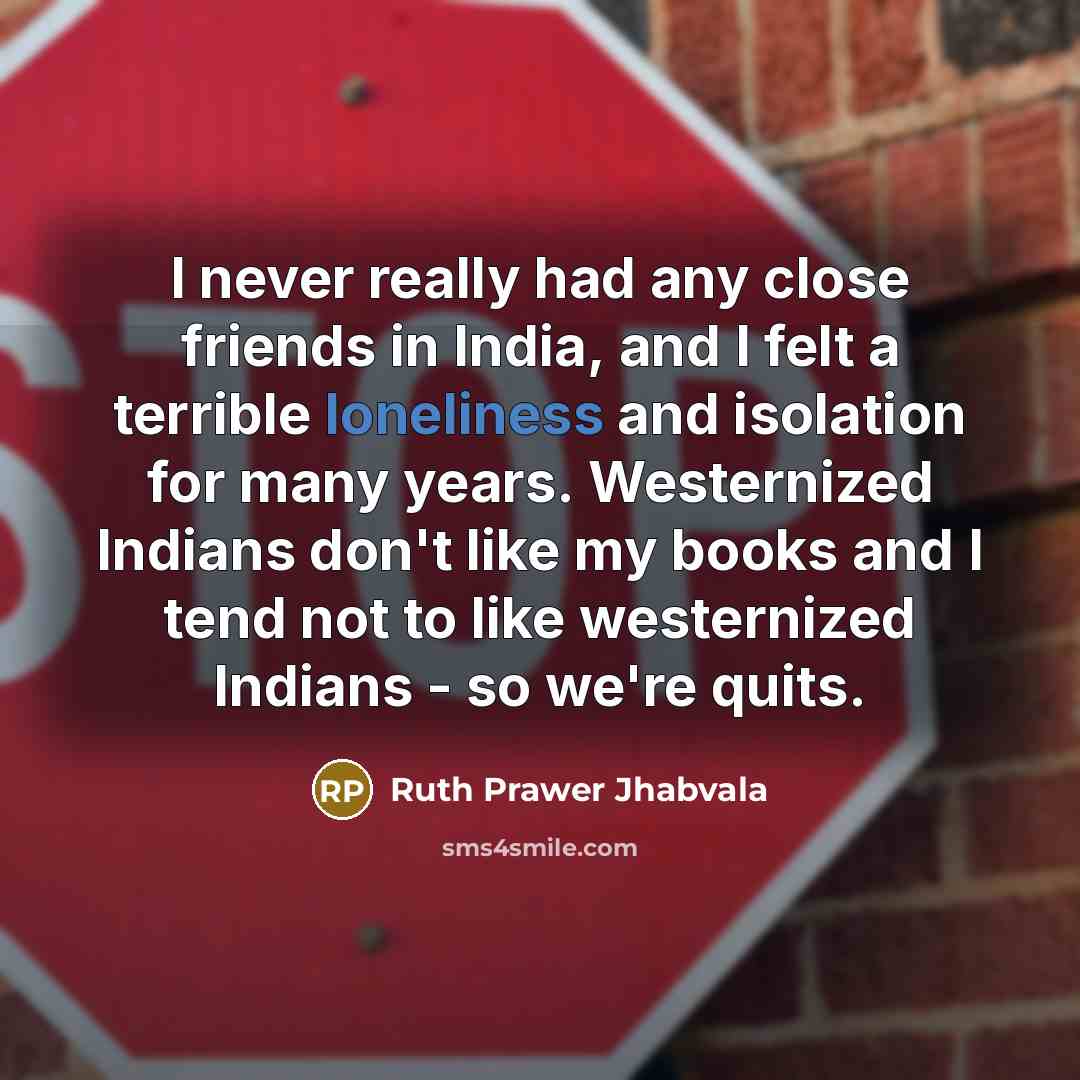 “I never really had any close friends in India, and…” quote by Ruth Prawer Jhabvala