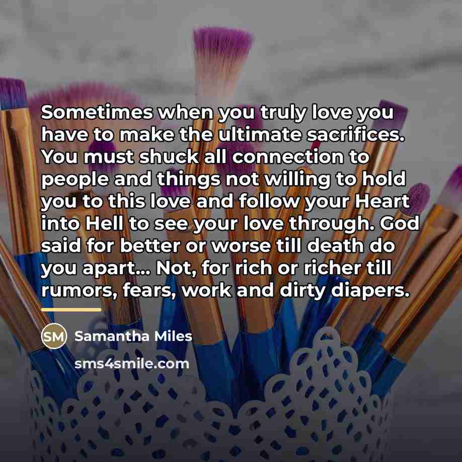 “Sometimes when you truly love you have to make the…” quote by Samantha Miles