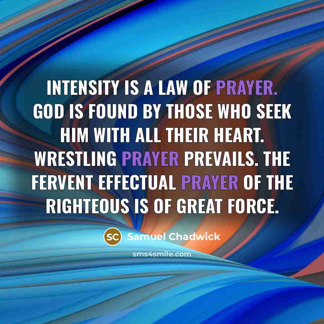 “intensity is a law of prayer. God is found by…” quote by Samuel Chadwick