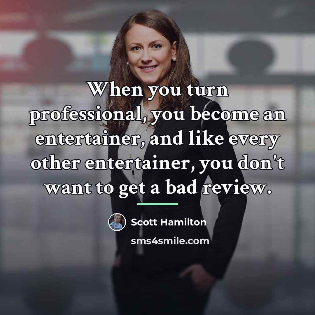 “When you turn professional, you become an entertainer, and like…” quote by Scott Hamilton