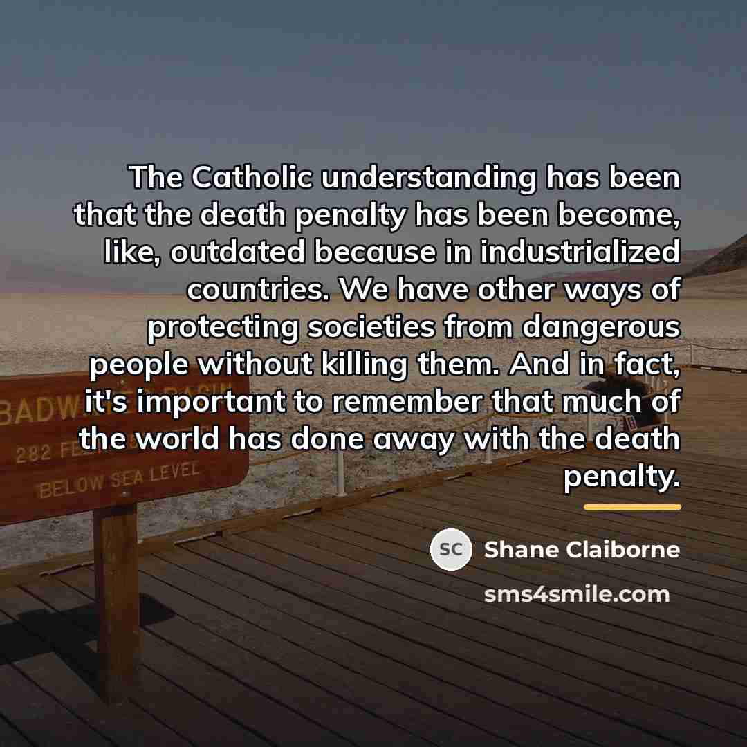 “The Catholic understanding has been that the death penalty has…” quote by Shane Claiborne