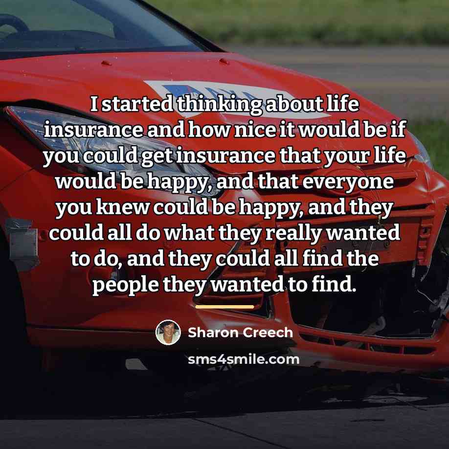 “I started thinking about life insurance and how nice it…” quote by Sharon Creech