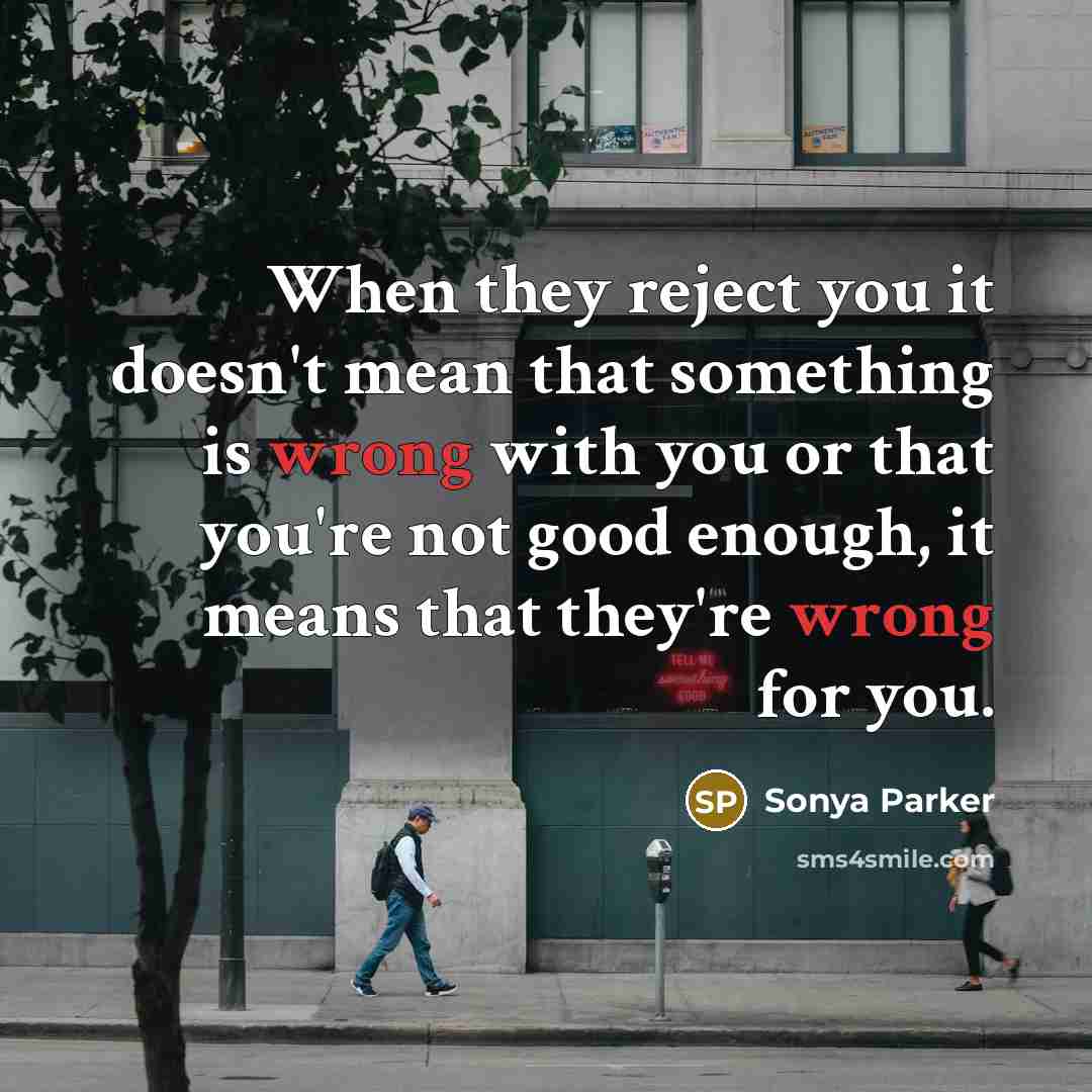 “When they reject you it doesn't mean that something is…” quote by Sonya Parker