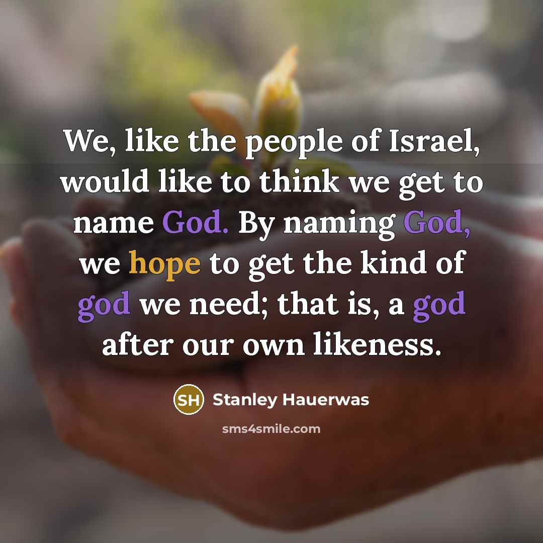 “We, like the people of Israel, would like to think…” quote by Stanley Hauerwas