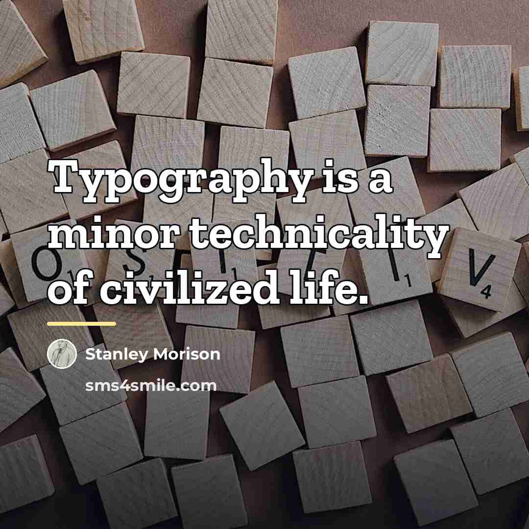 “Typography is a minor technicality of civilized life.…” quote by Stanley Morison