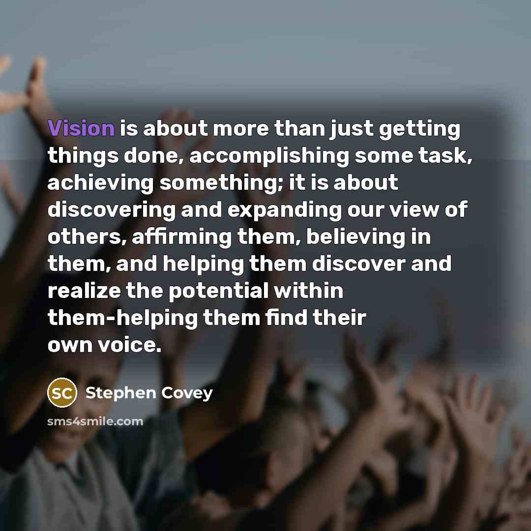“Vision is about more than just getting things done, accomplishing…” quote by Stephen Covey