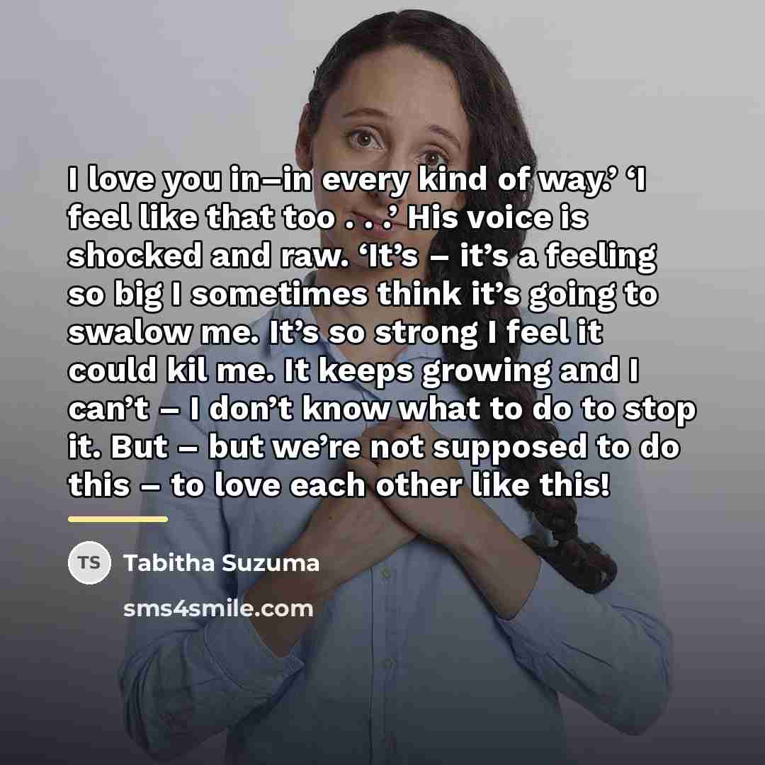 “I love you in–in every kind of way.’ ‘I feel…” quote by Tabitha Suzuma