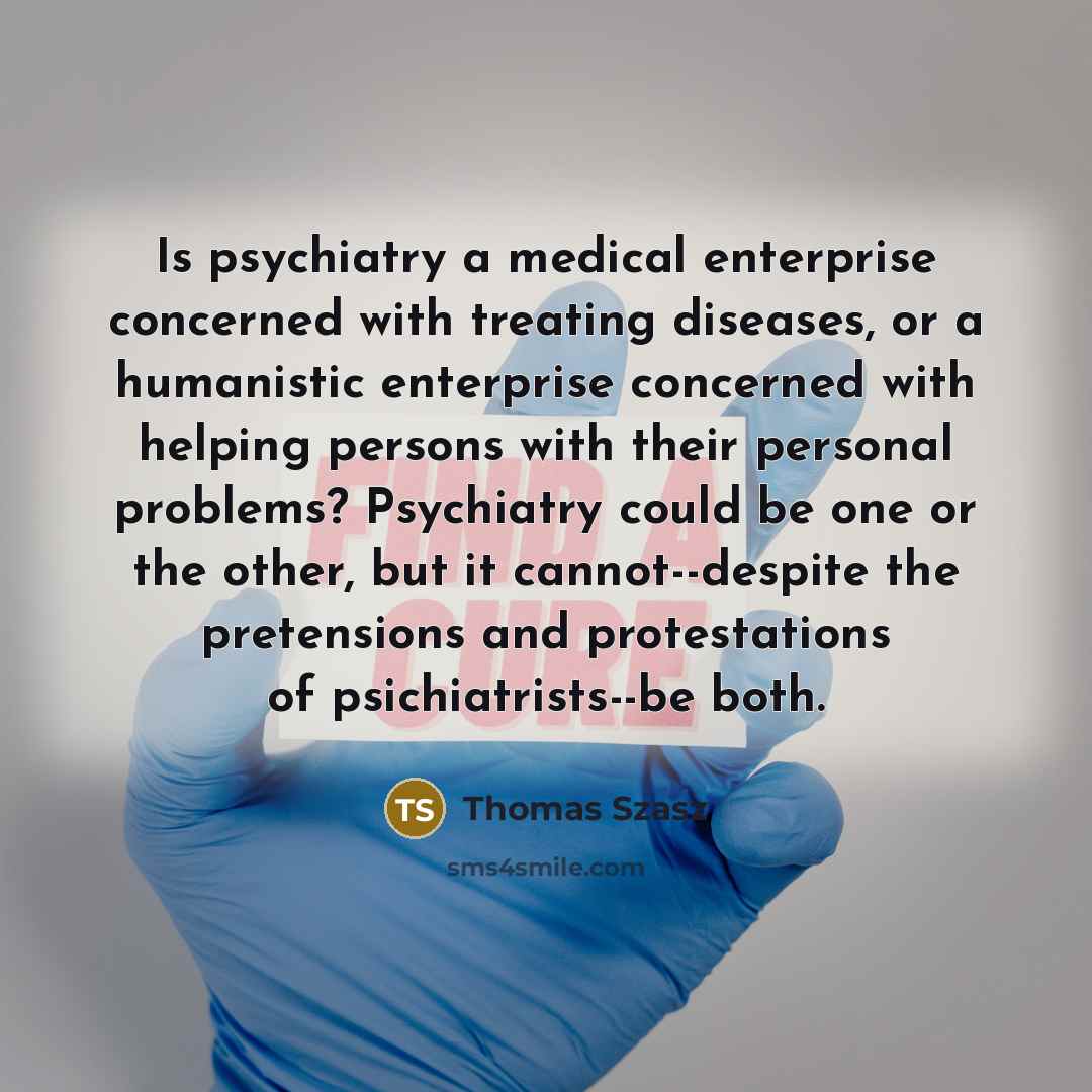 “Is psychiatry a medical enterprise concerned with treating diseases, or…” quote by Thomas Szasz
