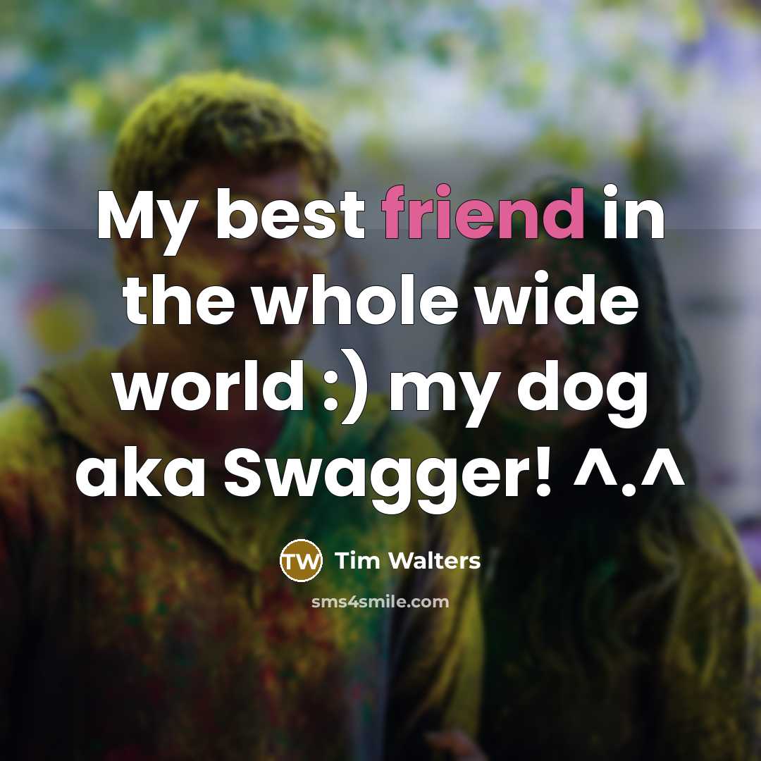 “My best friend in the whole wide world :) my dog aka Swagger! ^.^” quote by Tim Walters