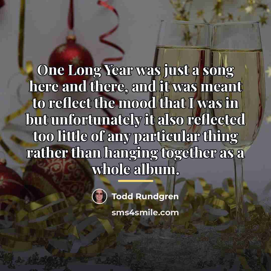 “One Long Year was just a song here and there,…” quote by Todd Rundgren