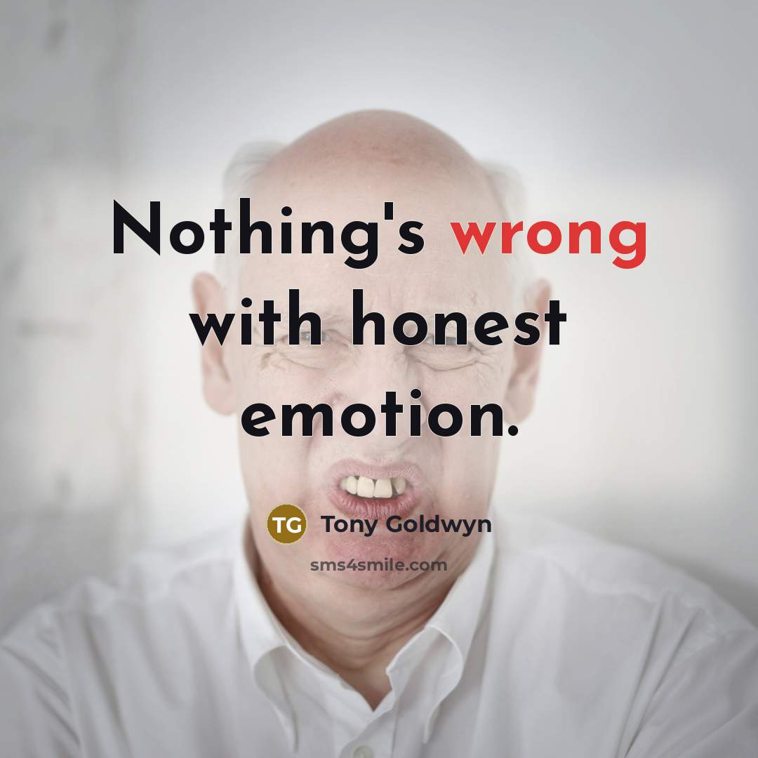 “Nothing's wrong with honest emotion.…” quote by Tony Goldwyn