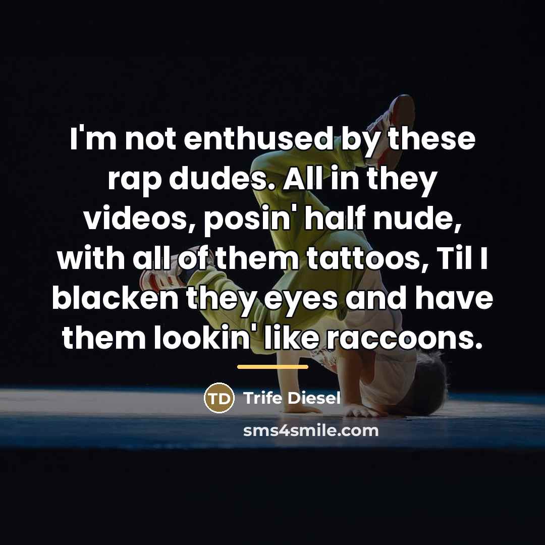 “I'm not enthused by these rap dudes. All in they…” quote by Trife Diesel