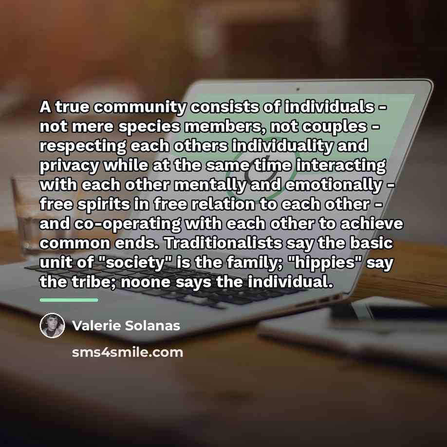 “A true community consists of individuals - not mere species…” quote by Valerie Solanas