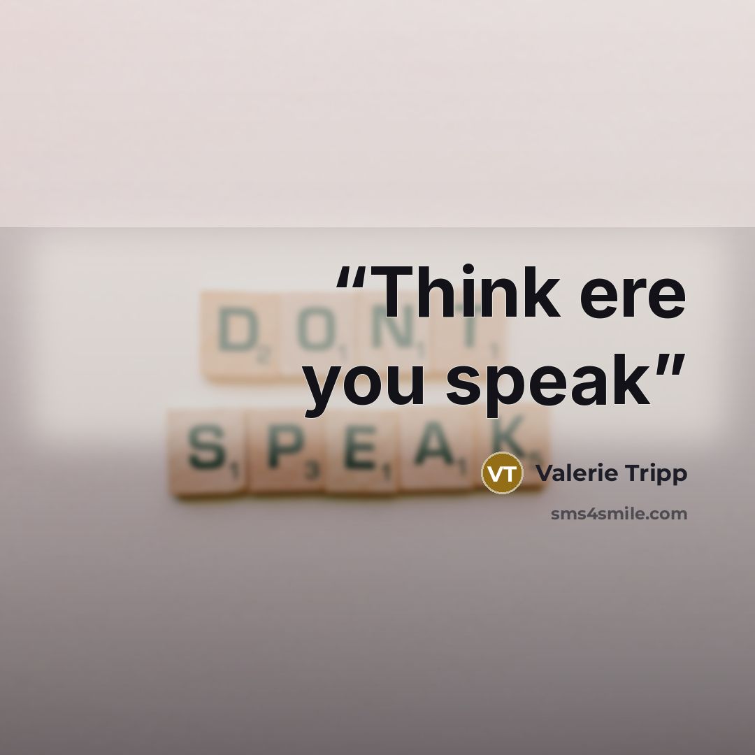 “Think ere you speak” quote by Valerie Tripp