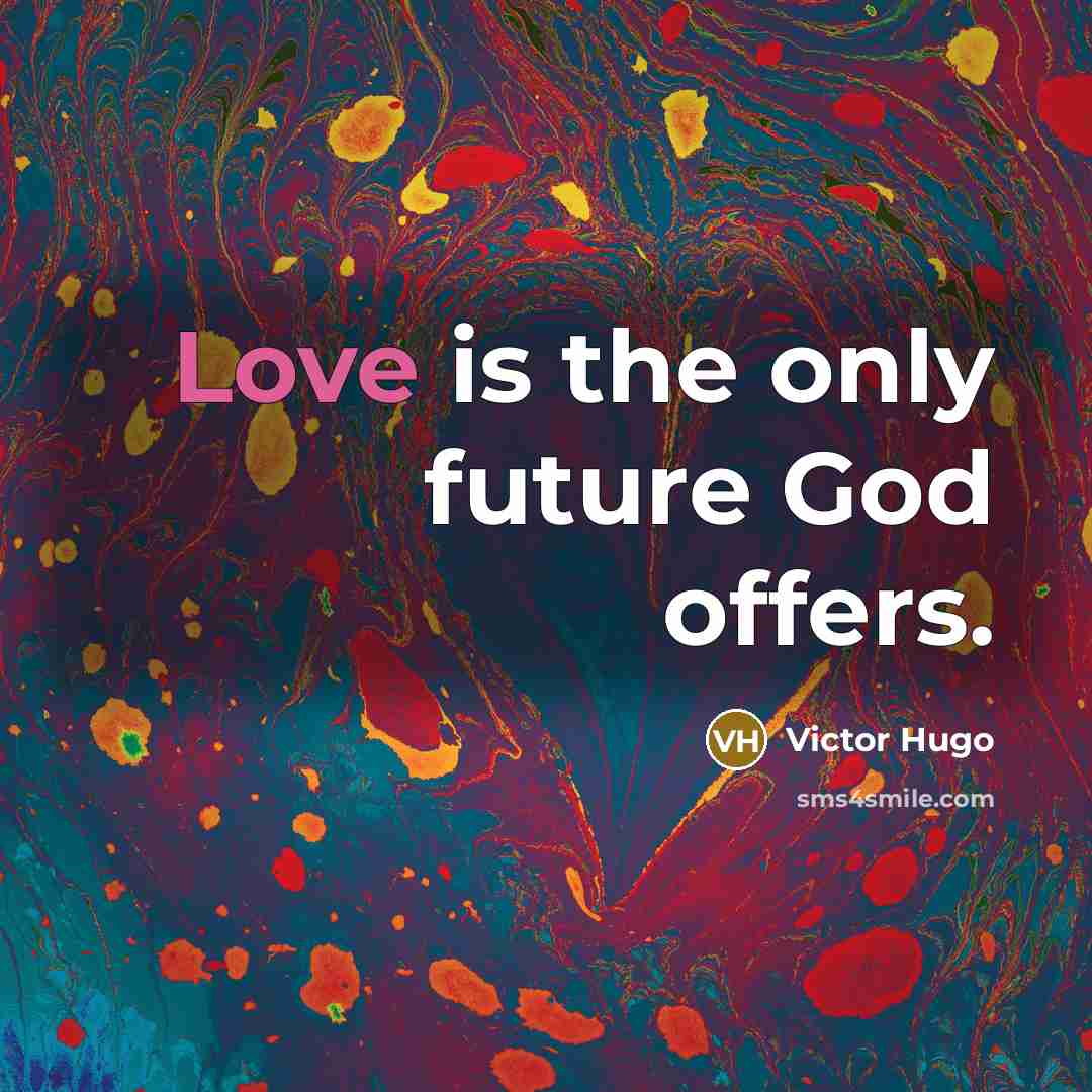“Love is the only future God offers.…” quote by Victor Hugo