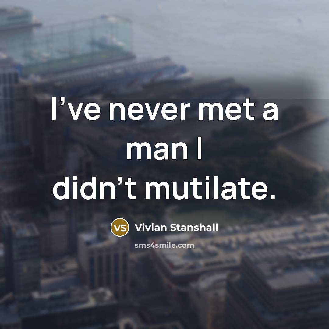“I've never met a man I didn't mutilate.…” quote by Vivian Stanshall