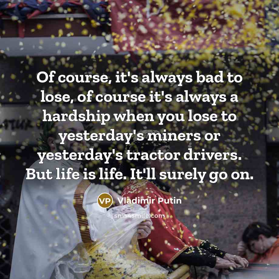 “Of course, it's always bad to lose, of course it's…” quote by Vladimir Putin