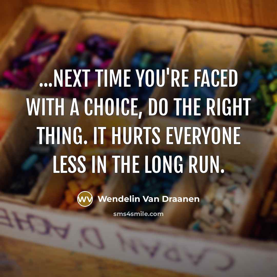 “...Next time you're faced with a choice, do the right…” quote by Wendelin Van Draanen