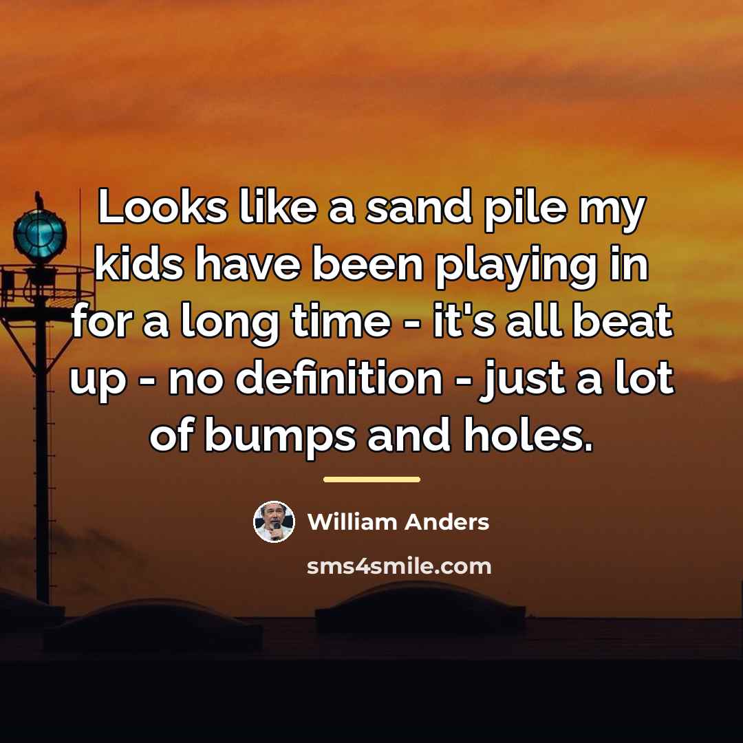 “Looks like a sand pile my kids have been playing…” quote by William Anders
