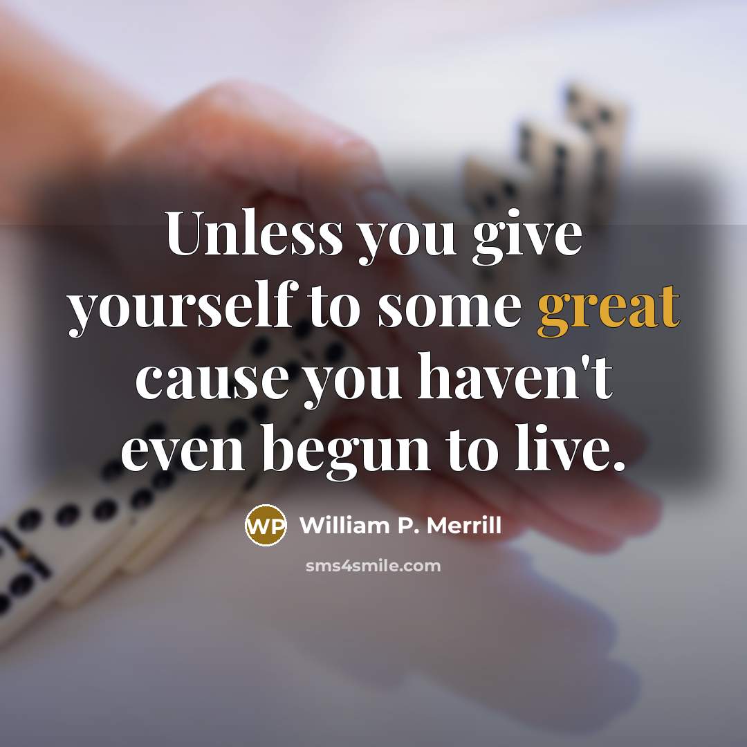 “Unless you give yourself to some great cause you haven't…” quote by William P. Merrill