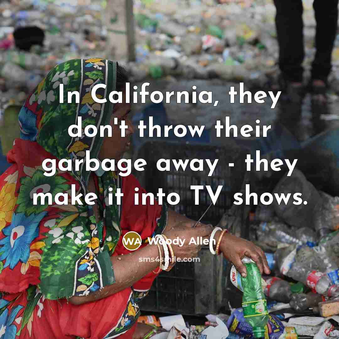 “In California, they don't throw their garbage away - they…” quote by Woody Allen